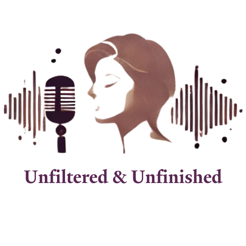 Unfiltered and Unfinished